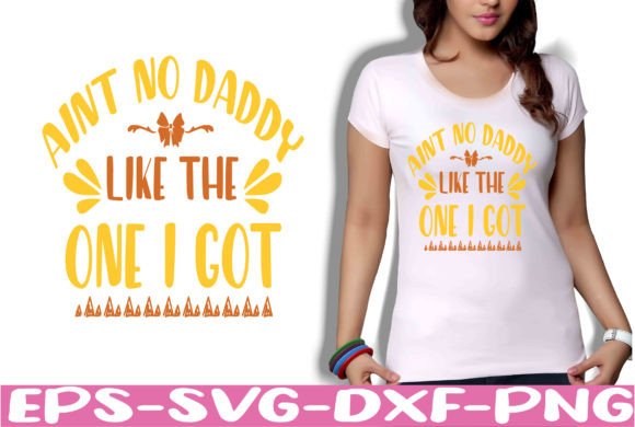 Aint No Daddy Like the One I Got Graphics for Crafts