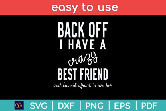 Back Off I Have a Crazy Best Friend Graphics for Crafts