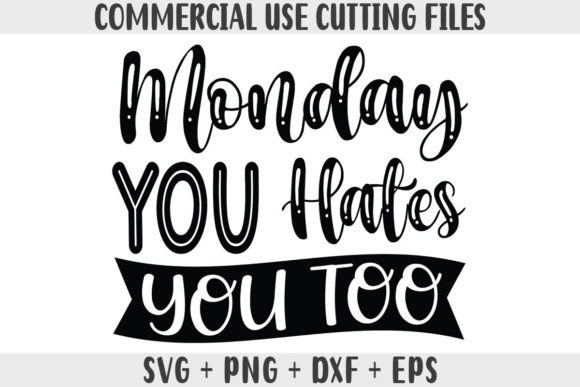 Monday Hates You Too SVG for Crafts and Graphics