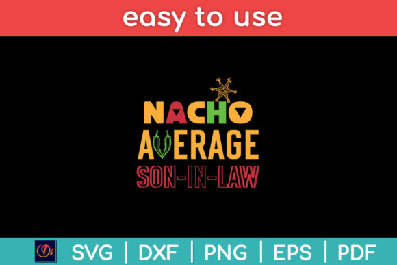 Nacho Average Son in Law Funny Svg Graphics for Crafts