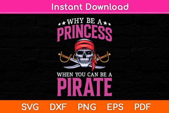 Why Be Princess When You Can Be Pirate Graphics