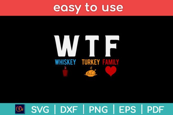 WTF Whiskey Turkey Family Thanksgiving Graphics for Crafts