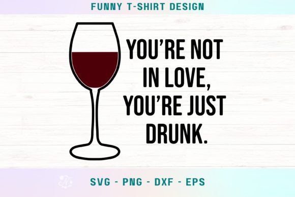 You’re Not in Love, You’re Just Drunk Graphics